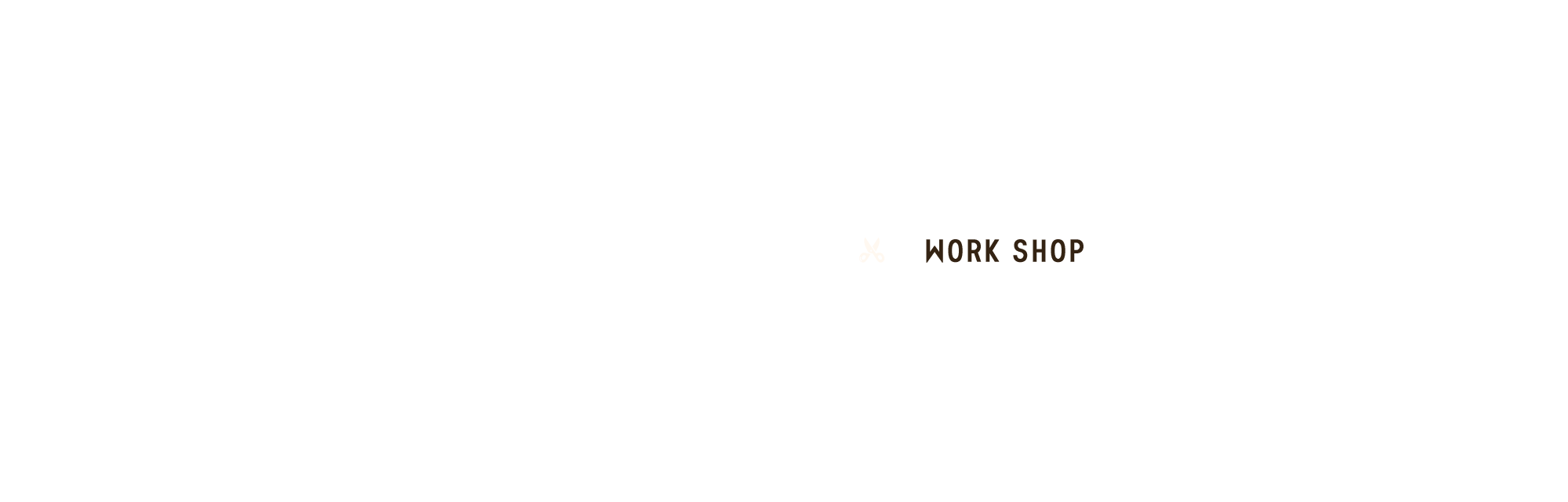 WORK SHOP